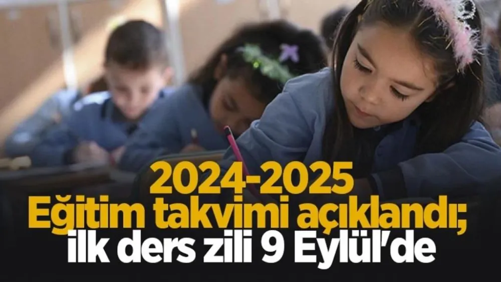 2024-2025 EĞİTİM ÖĞRETİM YILI TAKVİMİ AÇIKLANDI 